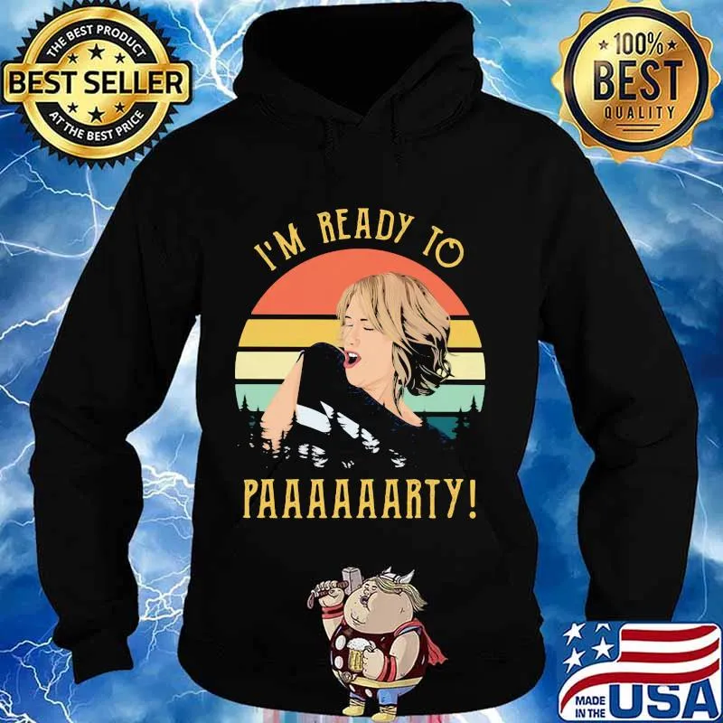 I’m Ready To Party Woman Vintage Shirt Hoodie