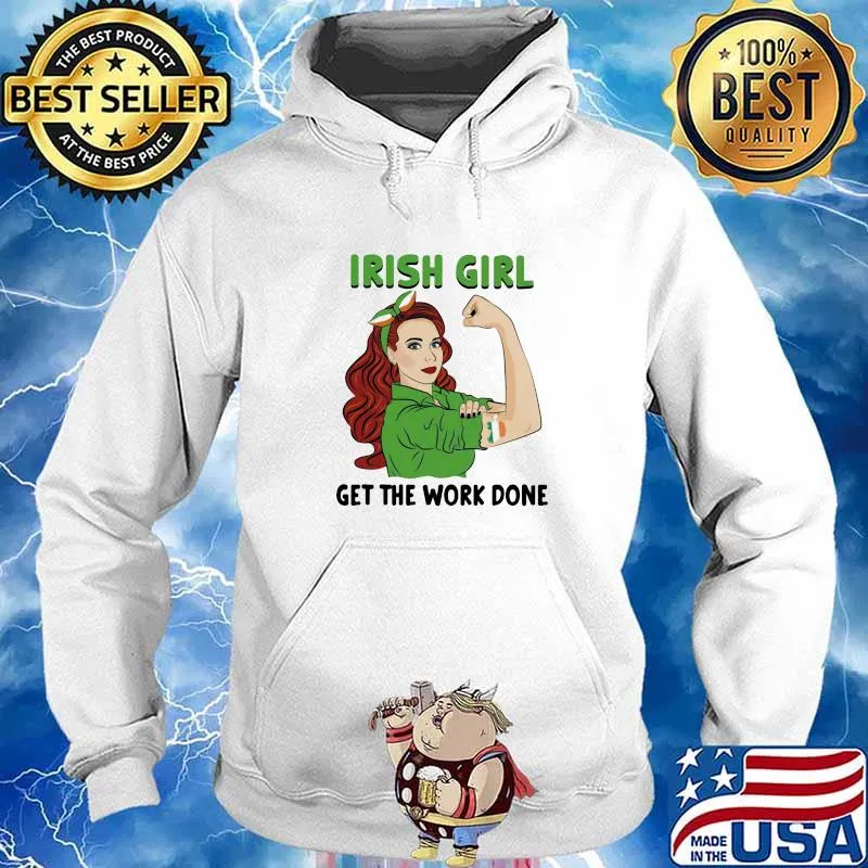 IRish Girl Get The Work Don Ireland Flag Shirt Hoodie