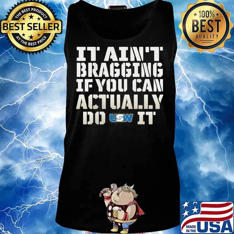 It Ain’t Bragging If You Can Actually Do United Steelworkers It Shirt Tank top