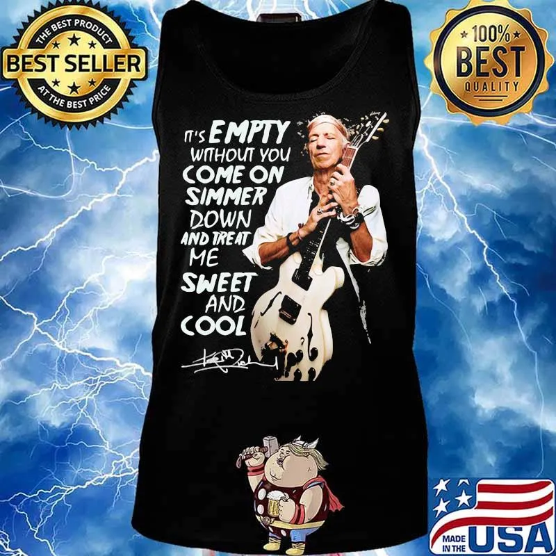 It’s Empty Without You Ome On Simmer Down And Treat Me Sweet And Cool Signature Shirt Tank top