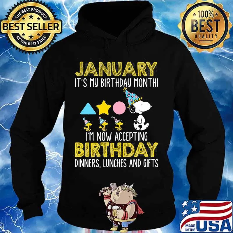 January It’s My Birthday Month I’m Now Acceting Birthday Dinners Snoopy Woodstock Shirt Hoodie