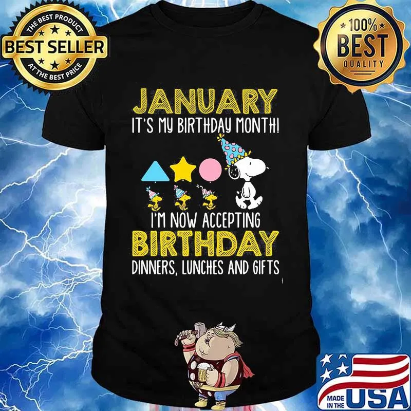 January It’s My Birthday Month I’m Now Acceting Birthday Dinners Snoopy Woodstock Shirt