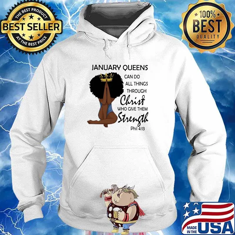 January Queens Can Do All Things Through Christ Who Give Them Strength Phil 413 Shirt Hoodie