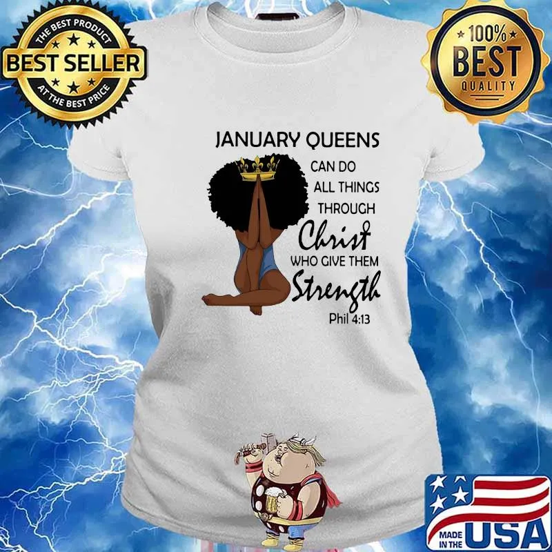 January Queens Can Do All Things Through Christ Who Give Them Strength Phil 413 Shirt Ladies tee