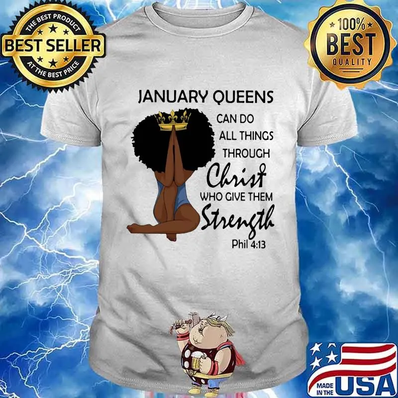 January Queens Can Do All Things Through Christ Who Give Them Strength Phil 413 Shirt