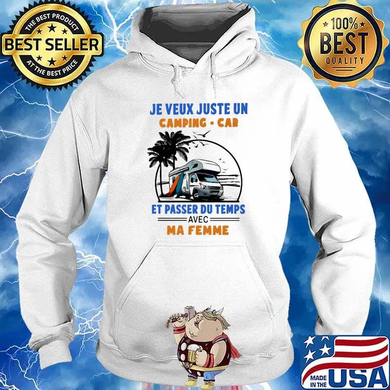 Je Veux Juste Un Camping Car E Passer Du Temps Avec Ma Femme Shirt Hoodie