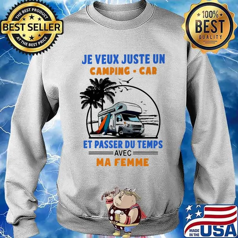 Je Veux Juste Un Camping Car E Passer Du Temps Avec Ma Femme Shirt Sweater
