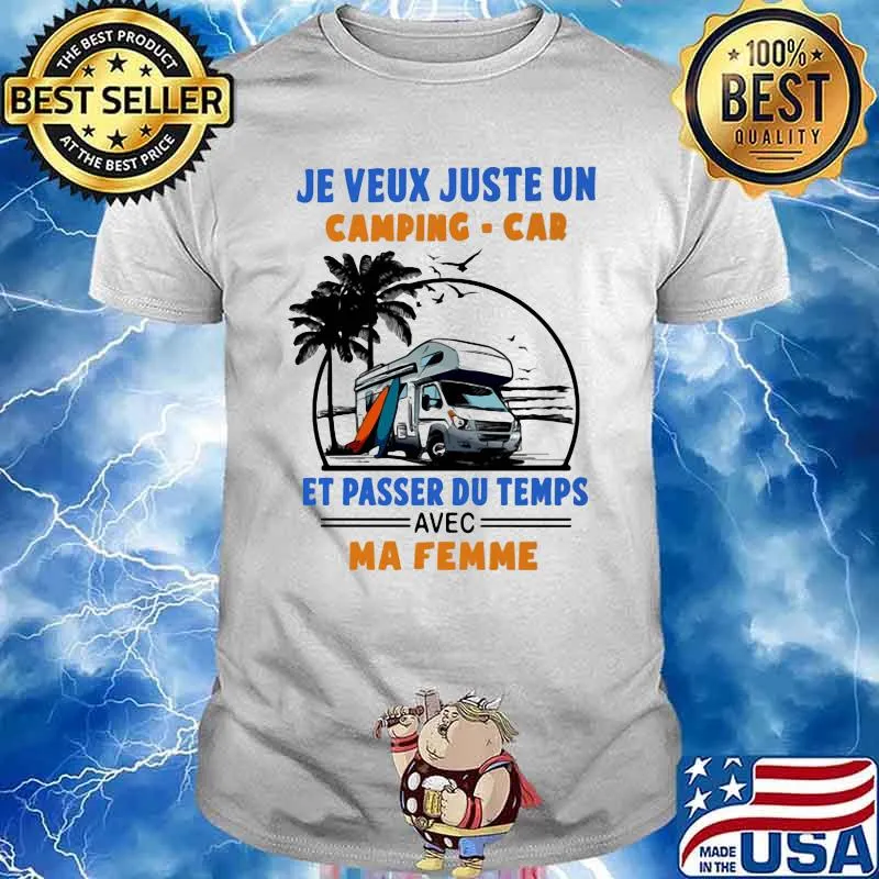 Je Veux Juste Un Camping Car E Passer Du Temps Avec Ma Femme Shirt