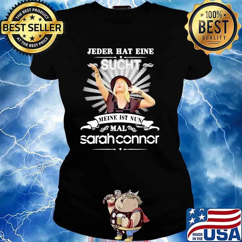 Jeder Hat Eine Sucht Meine Ist Nun Mal Sarah Connor Shirt Ladies tee