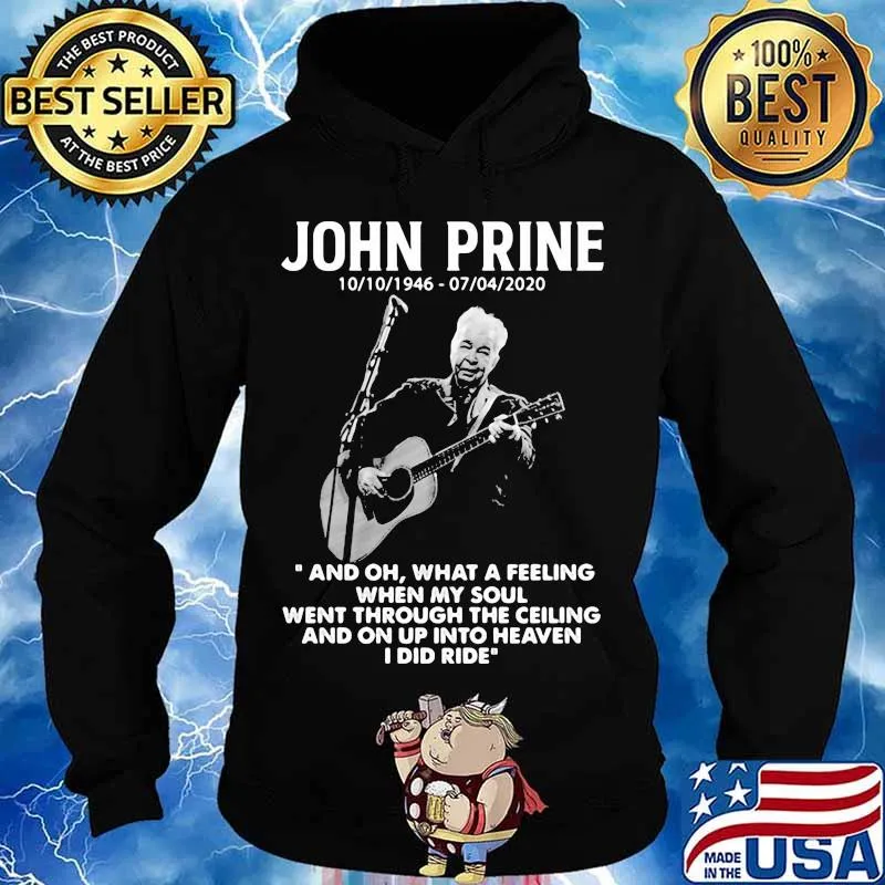 John Prine 1946 2020 What A Feeling When My Soul Went Through The Ceiling And On Up Into Heaven I Did Ride Shirt Hoodie