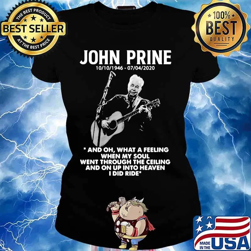 John Prine 1946 2020 What A Feeling When My Soul Went Through The Ceiling And On Up Into Heaven I Did Ride Shirt Ladies tee