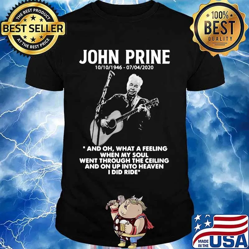 John Prine 1946 2020 What A Feeling When My Soul Went Through The Ceiling And On Up Into Heaven I Did Ride Shirt