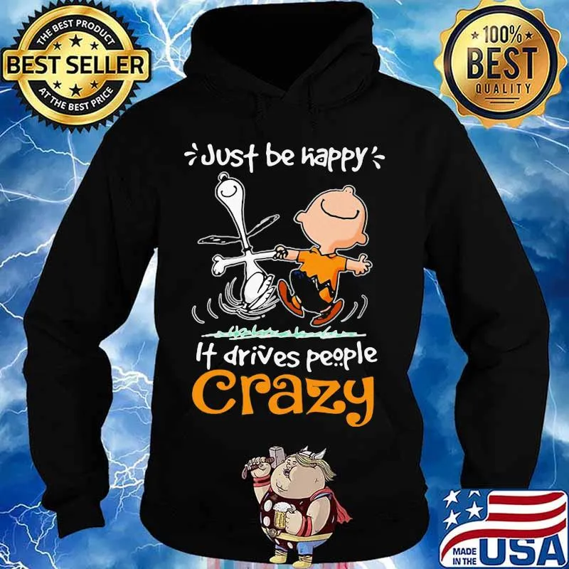 Just Be Happy It Drives People Czary Snoopy Shirt Hoodie