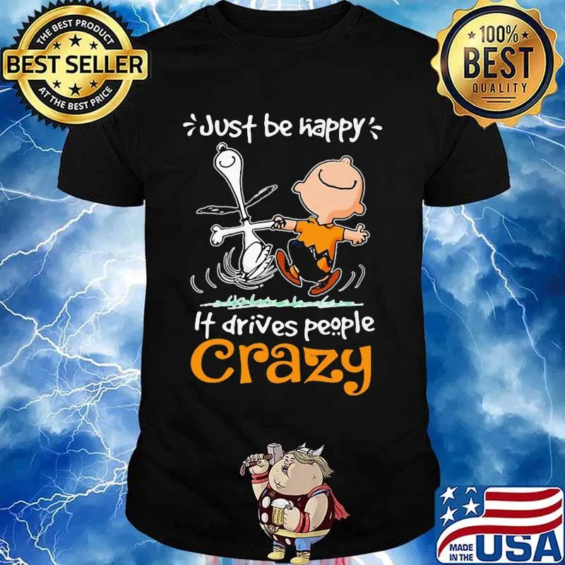 Just Be Happy It Drives People Czary Snoopy Shirt