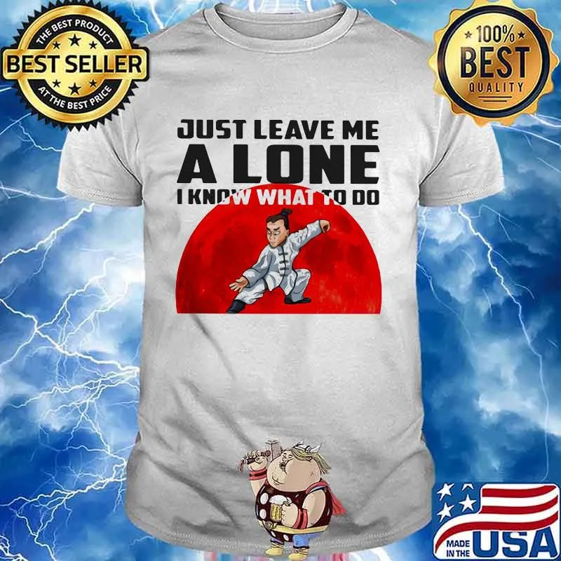 Just Leave Me A Lone I Know What To Do Jiu - Jiutsu The Moon Shirt