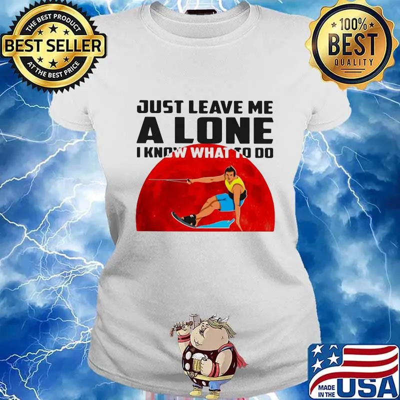 Just Leave Me A Lone I Know What To Do Surfing The Moon Shirt Ladies tee