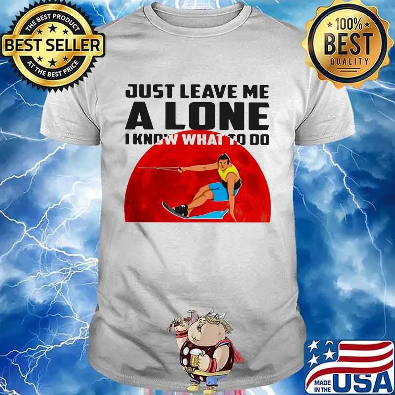 Just Leave Me A Lone I Know What To Do Surfing The Moon Shirt