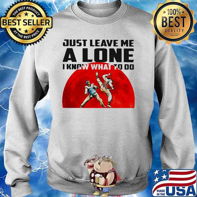 Just Leave Me A Lone I Know What To Do Teawondo The Moon Shirt (2) Sweater