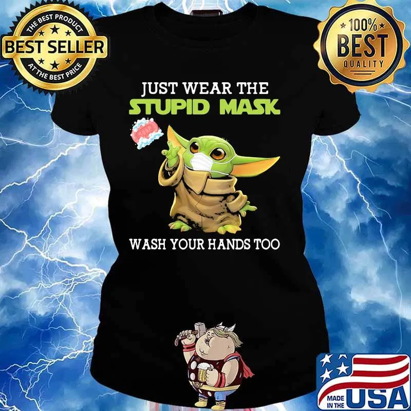 Just Wear The Stupid Mask Wash You Hands Too Baby Yoda Shirt Ladies tee