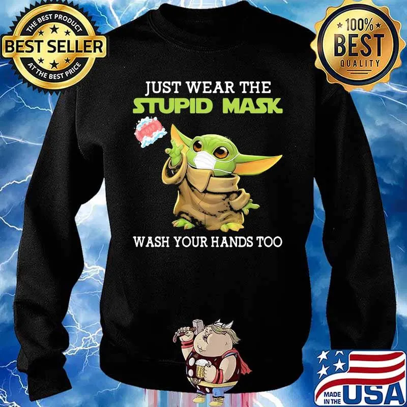 Just Wear The Stupid Mask Wash You Hands Too Baby Yoda Shirt Sweater