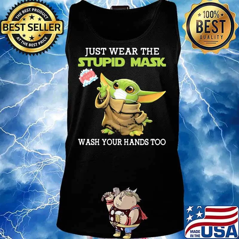 Just Wear The Stupid Mask Wash You Hands Too Baby Yoda Shirt Tank top
