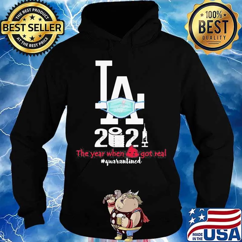 Los Angeles 2020 When Got Real Quarantined Covid 19 Shirt Hoodie