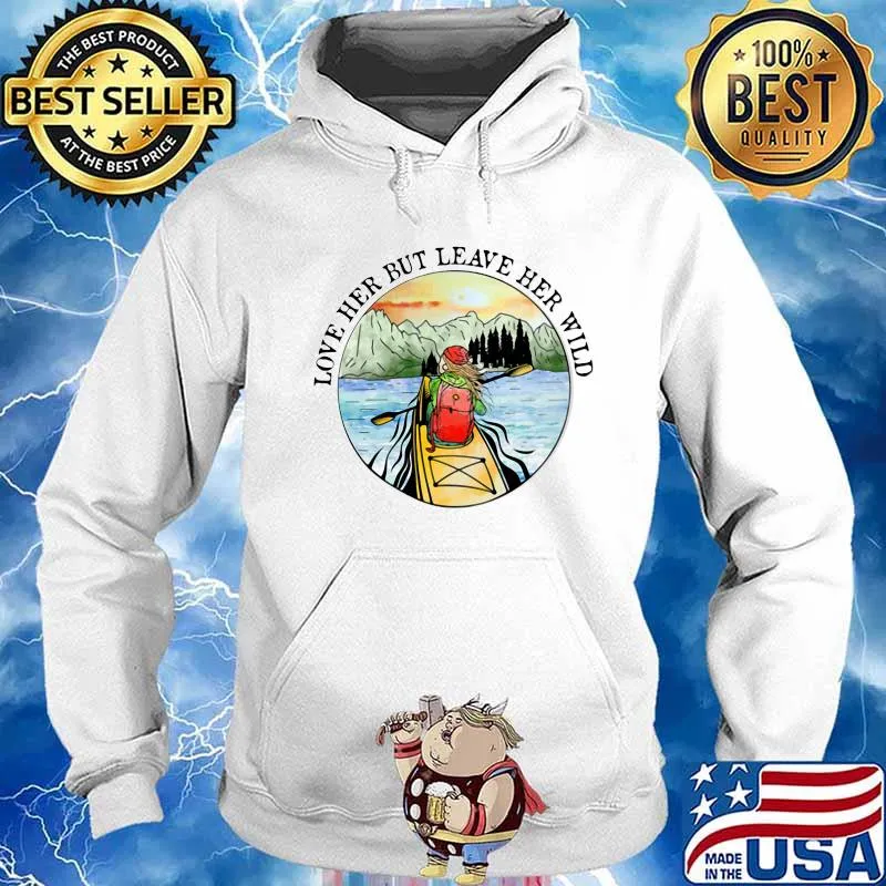 Love Her But Leave Her Wild The Girl Rowing Shirt Hoodie