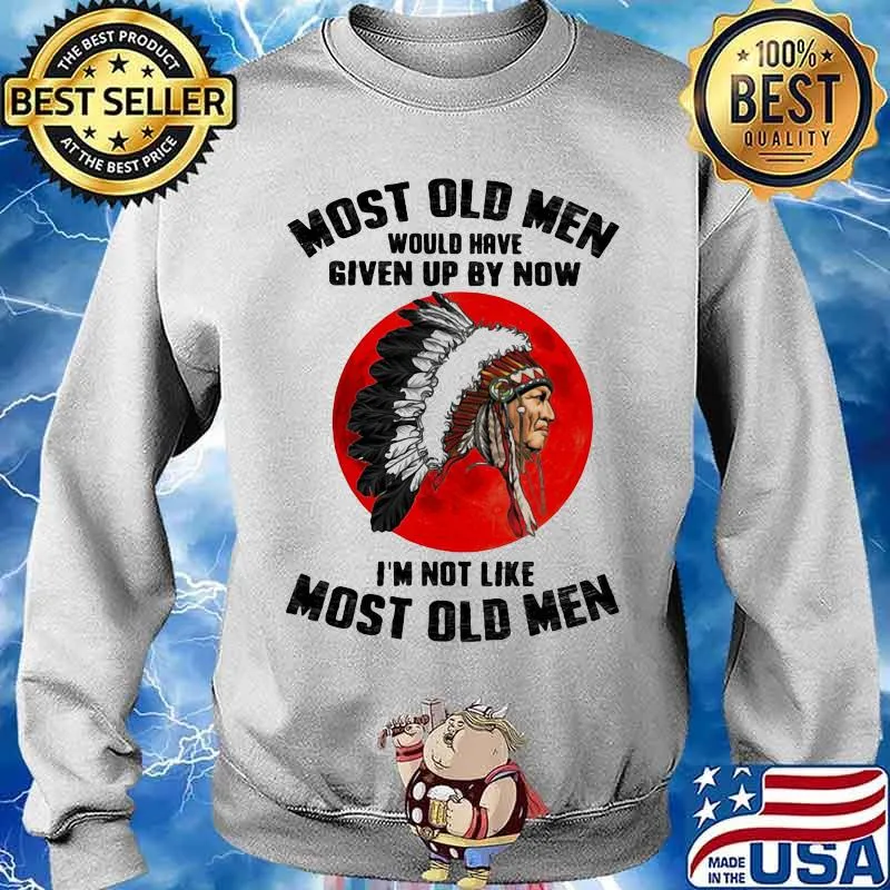 Most Old Men Would Have Given Up By Now I'm Not Like Most Old Men The Moon Shirt Sweater