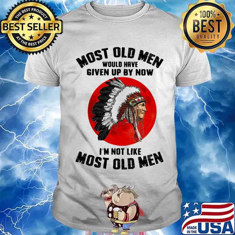 Most Old Men Would Have Given Up By Now I'm Not Like Most Old Men The Moon Shirt