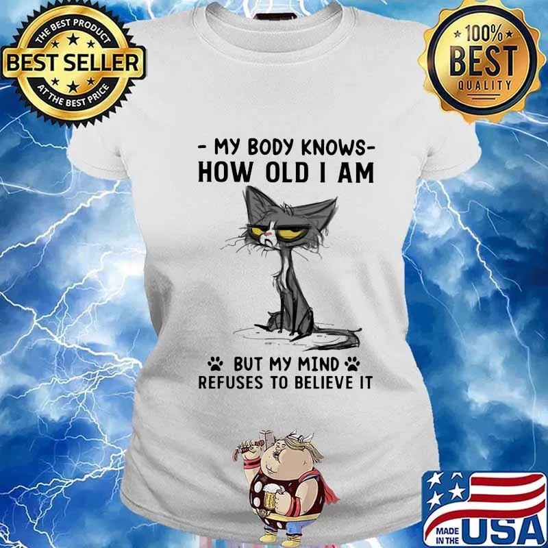 My Body Knows How Old I Am But I Mind Refuses To Believe It Cat Shirt Ladies tee