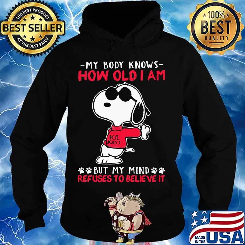 My body knows how old I am but my mind refuses to believe it Snoopy s Hoodie