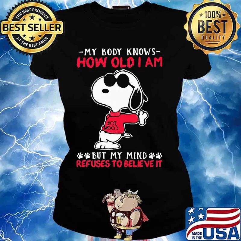 My body knows how old I am but my mind refuses to believe it Snoopy s Ladies tee