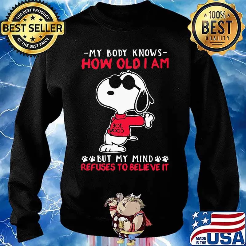 My body knows how old I am but my mind refuses to believe it Snoopy s Sweater