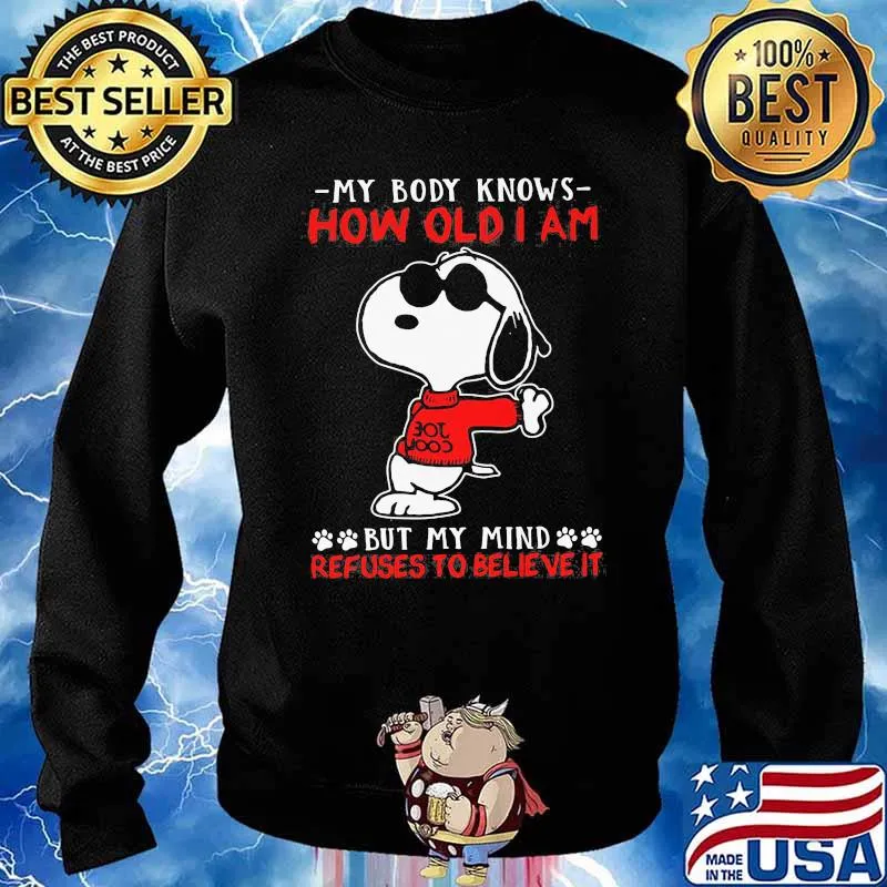 My Body Knows How Old I Am But My Mind Refuses To Believe It Snoopy Shirt Sweater