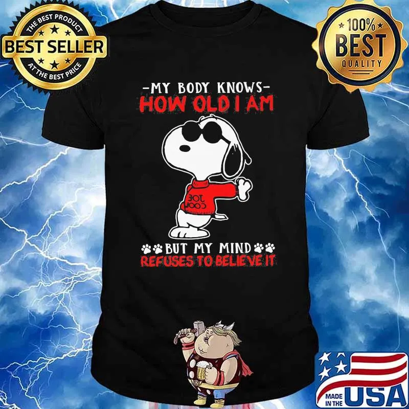 My Body Knows How Old I Am But My Mind Refuses To Believe It Snoopy Shirt
