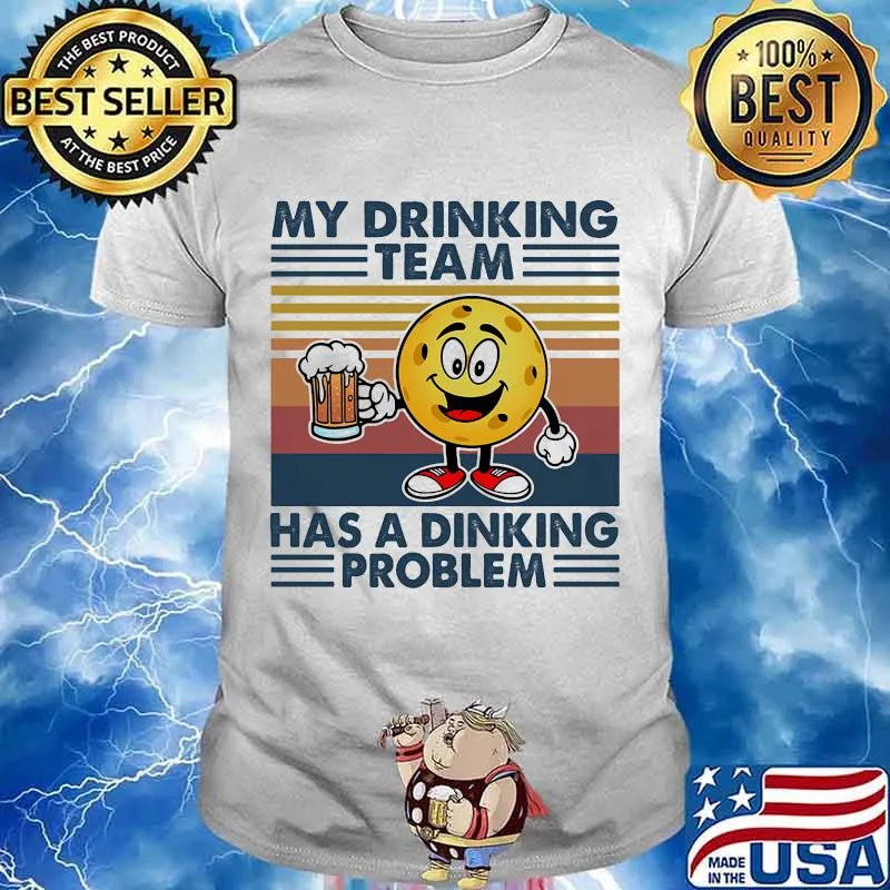 My Drinking Team Has A Dinking Problem Pickleball Beer Vintage Shirt