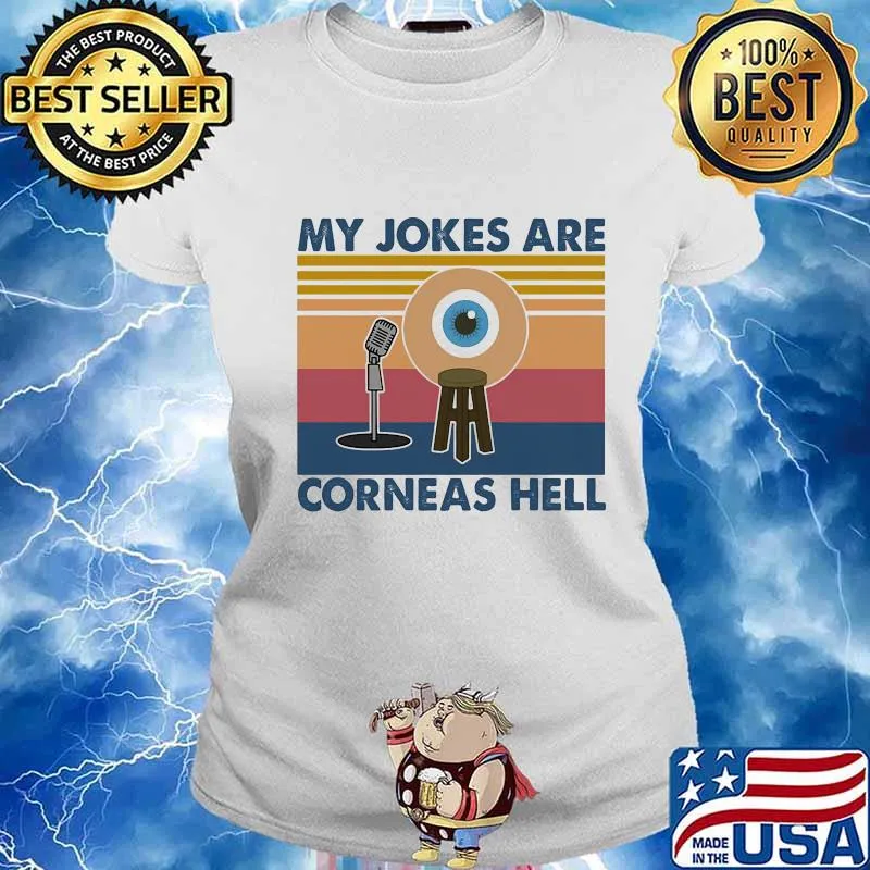 My Jokes Are Corneas Hell Vintage Shirt Ladies tee