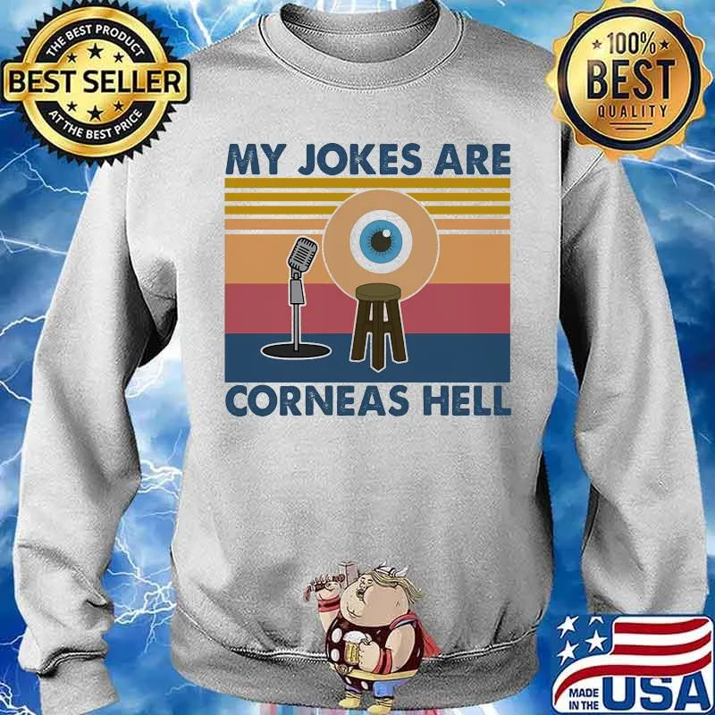 My Jokes Are Corneas Hell Vintage Shirt Sweater