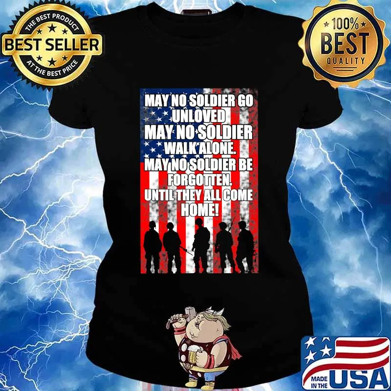 My No Soldier Go Unloved Walk Alone Be Forgotten American Flag Proud Veteran Shirt Ladies tee