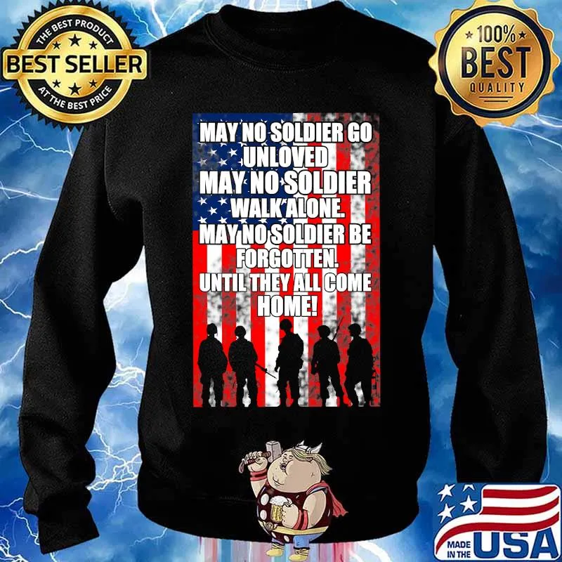 My No Soldier Go Unloved Walk Alone Be Forgotten American Flag Proud Veteran Shirt Sweater