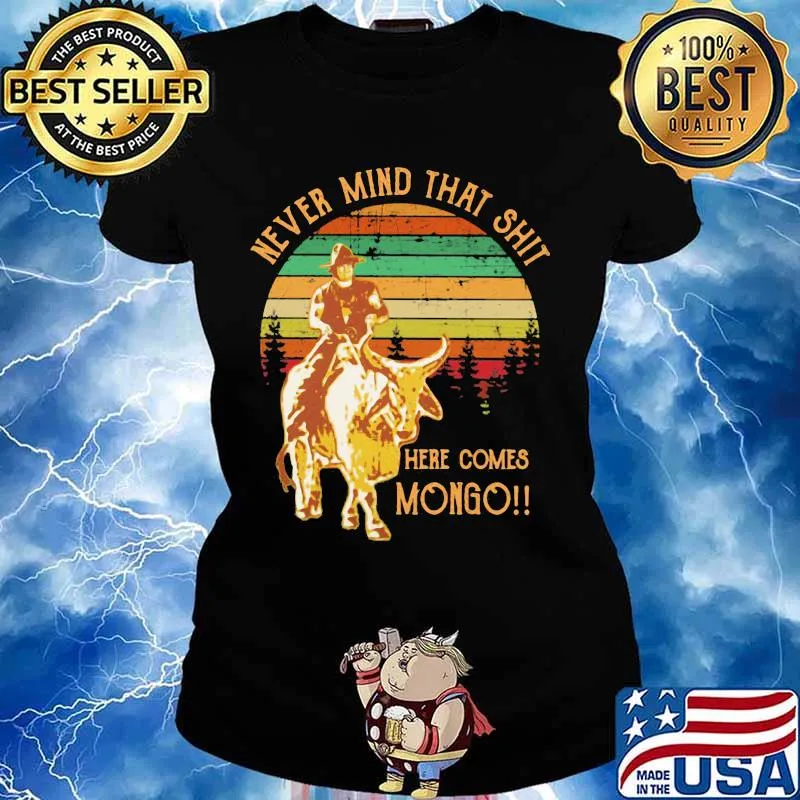 Never Mind That Shit Here Comes Mongo Buffalo Vintage Shirt Ladies tee