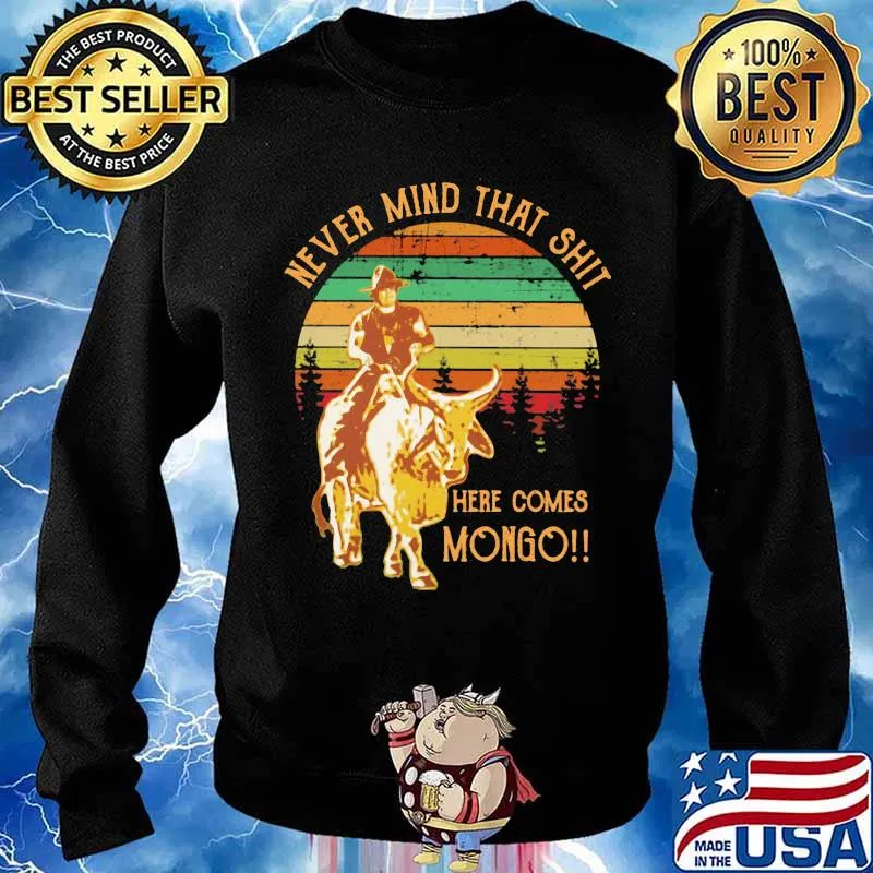 Never Mind That Shit Here Comes Mongo Buffalo Vintage Shirt Sweater