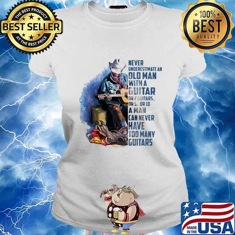 Never Underesrtimate An Old Man With A Guitar Can Never Have Too Many Guitars Shirt Ladies tee