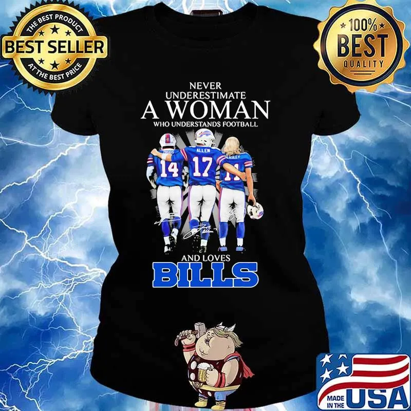 Never Underestimate A Woman Who Understands Football And Loves Bills Buffalo Shirt Ladies tee