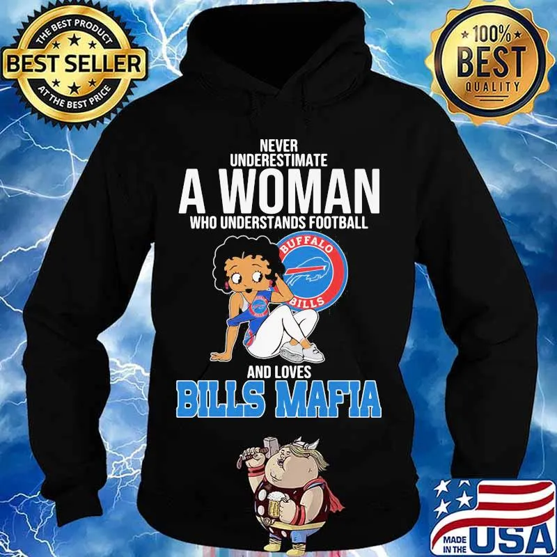 Never Underestimate A Woman Who Understands Football And Loves Bills Mafia Shirt Hoodie
