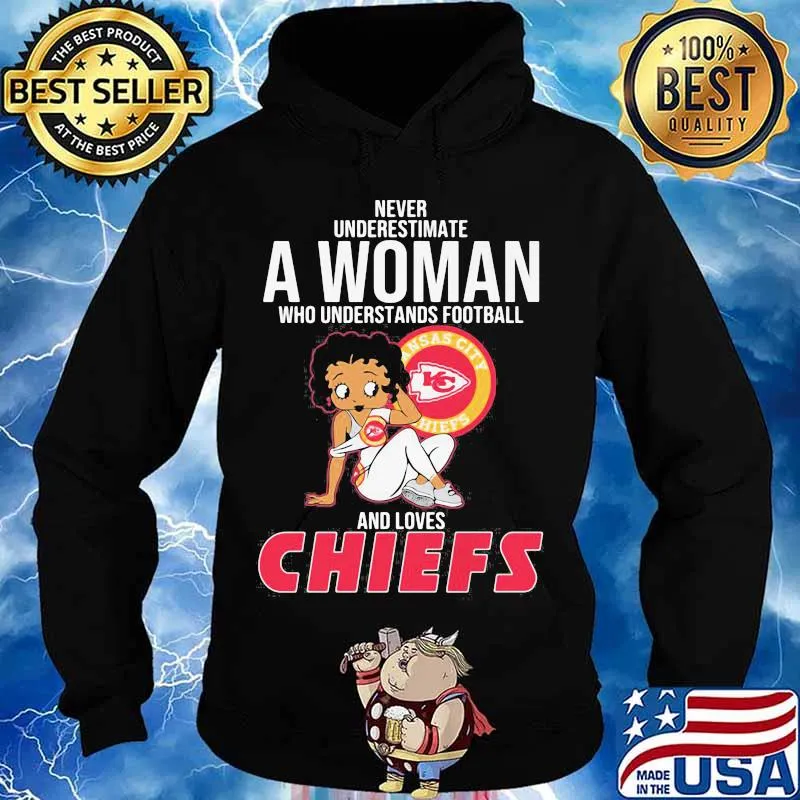 Never Underestimate A Woman Who Understands Football And Loves Chiefs Kansas City Shirt Hoodie