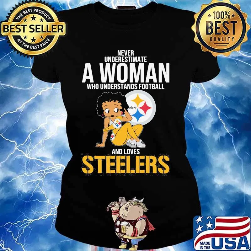 Never Underestimate A Woman Who Understands Football And Loves Steels Shirt Ladies tee