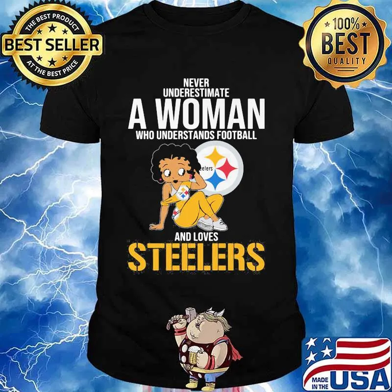 Never Underestimate A Woman Who Understands Football And Loves Steels Shirt