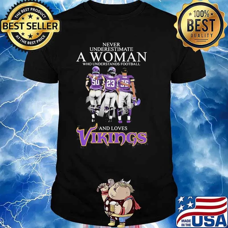 Never Underestimate A Woman Who Understands Football And Loves Vikings Signature Shirt Unisex