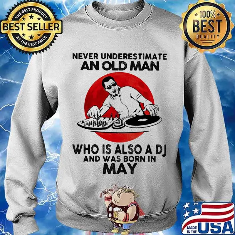Never Underestimate An Old Man Who Is Also A Dj And Was Born In May Moon Blood Shirt Sweater